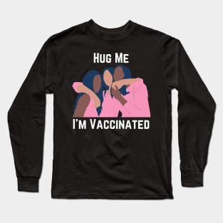 Hug Me I'm Vaccinated Long Sleeve T-Shirt